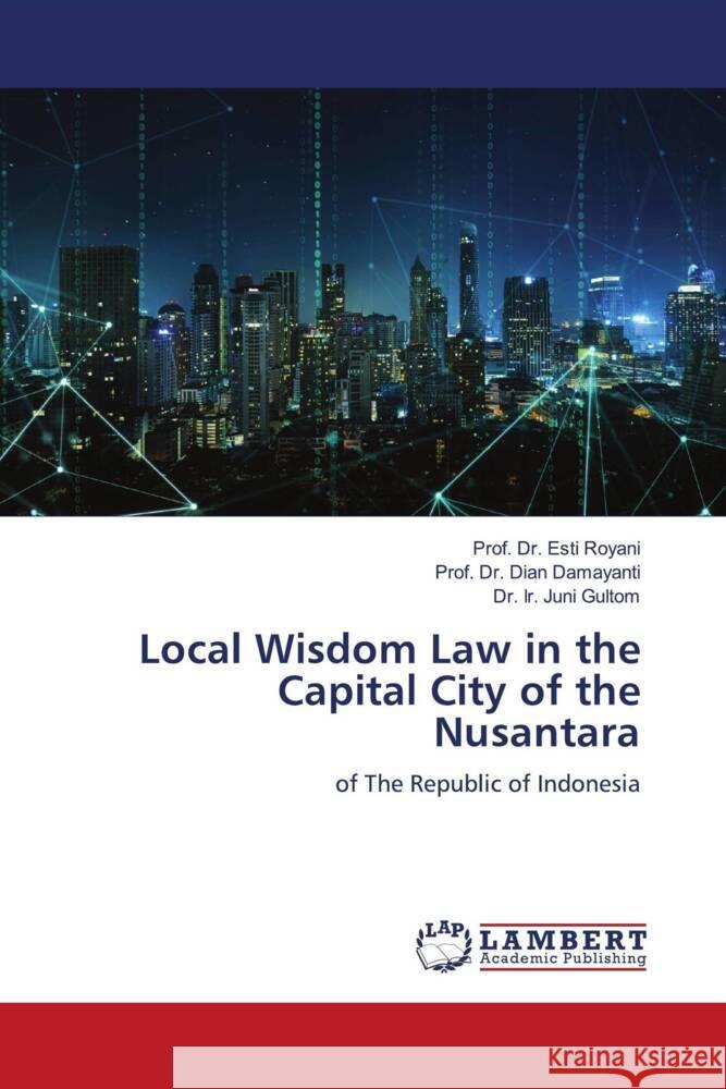 Local Wisdom Law in the Capital City of the Nusantara Royani, Esti, Damayanti, Dian, Gultom, Dr. Ir. Juni 9786206173083 LAP Lambert Academic Publishing - książka