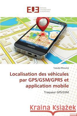 Localisation Des Véhicules Par Gps/Gsm/Gprs Et Application Mobile Rhouma-T 9783841748980 Editions Universitaires Europeennes - książka