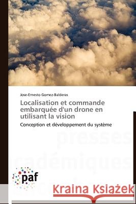 Localisation Et Commande Embarquée d'Un Drone En Utilisant La Vision Gomez-Balderas-J 9783838188782 Presses Acad Miques Francophones - książka