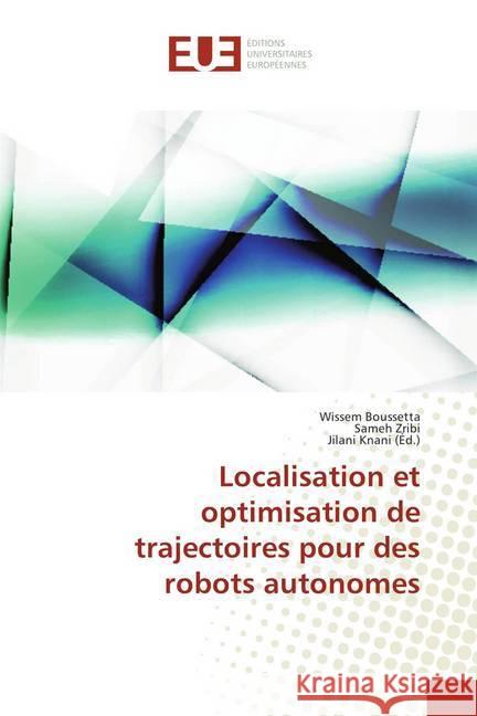 Localisation et optimisation de trajectoires pour des robots autonomes Boussetta, Wissem; Zribi, Sameh 9783841745866 Éditions universitaires européennes - książka