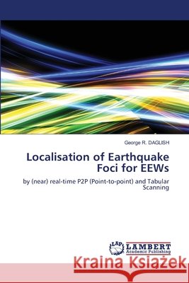 Localisation of Earthquake Foci for EEWs George R. Daglish 9786203200959 LAP Lambert Academic Publishing - książka