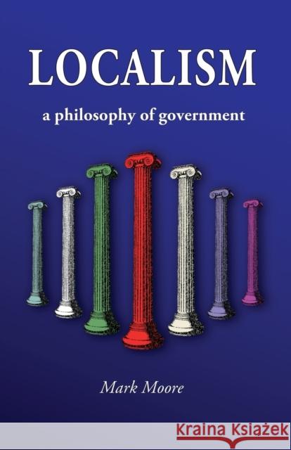 Localism: A Philosophy of Government Moore, Mark 9781634436267 Ridge Enterprise Group Pllc - książka