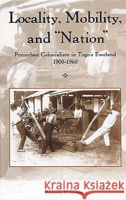 Locality, Mobility, and Nation: Periurban Colonialism in Togo's Eweland, 1900-1960 Lawrance, Benjamin N. 9781580462648 University of Rochester Press - książka