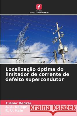 Localiza??o ?ptima do limitador de corrente de defeito supercondutor Tushar Deokar A. A. Kalage R. U. Kale 9786205699485 Edicoes Nosso Conhecimento - książka