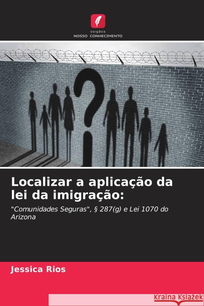 Localizar a aplicação da lei da imigração: Rios, Jessica 9786207121168 Edições Nosso Conhecimento - książka