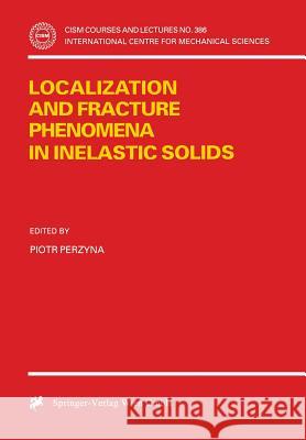 Localization and Fracture Phenomena in Inelastic Solids Piotr Perzyna P. Perzyna Piotr Perzyna 9783211829189 Springer - książka