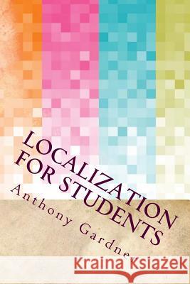 Localization For Students Gardner, Anthony 9781540414274 Createspace Independent Publishing Platform - książka