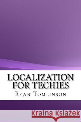 Localization For Techies Tomlinson, Ryan 9781540414267 Createspace Independent Publishing Platform - książka