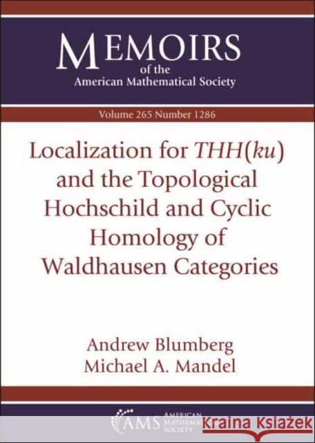 Localization for $THH(ku)$ and the Topological Hochschild and Cyclic Homology of Waldhausen Categories Andrew J. Blumberg, Michael A. Mandell 9781470441784 Eurospan (JL) - książka
