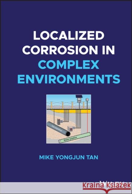 Localized Corrosion in Complex Environments Yongjun Mike Tan 9781119778608 John Wiley and Sons Ltd - książka