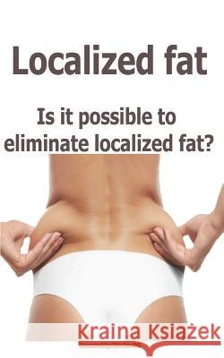 Localized Fat: Is It Possible to Eliminate Localized Fat? Sharafa Abiodun 9781795761628 Independently Published - książka