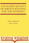 Localized Quality of Service Routing for the Internet Srihari Nelakuditi Zhi-Li Zhang Zhang Zhi-L 9781402074776 Springer