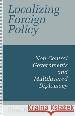 Localizing Foreign Policy: Non-Central Governments and Multilayered Diplomacy Hocking, B. 9781349229659 Palgrave MacMillan - książka