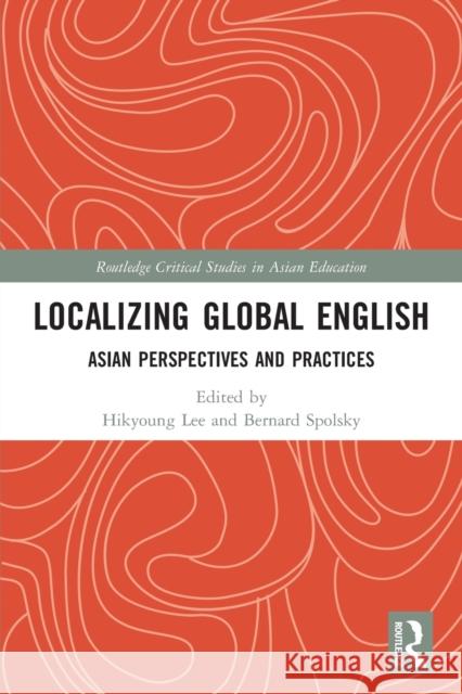Localizing Global English: Asian Perspectives and Practices Hikyoung Lee Bernard Spolsky 9780367536404 Routledge - książka