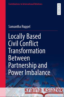 Locally Based Civil Conflict Transformation Between Partnership and Power Imbalance Samantha Ruppel 9783658444945 Springer - książka