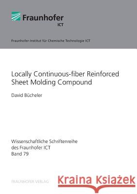 Locally Continuous-fiber Reinforced Sheet Molding Compound. David Bücheler, Fraunhofer ICT, Pfinztal 9783839613009 Fraunhofer IRB Verlag - książka
