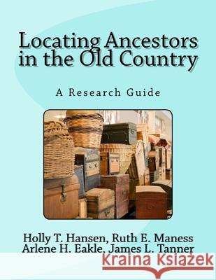 Locating Ancestors in the Old Country: A Research Guide Holly T. Hansen Ruth E. Manes Arlene H. Eakl 9781523366019 Createspace Independent Publishing Platform - książka