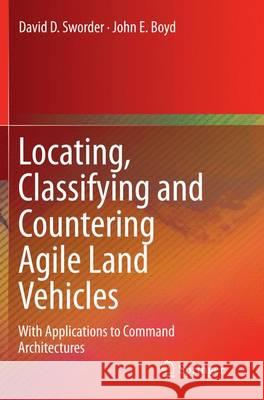 Locating, Classifying and Countering Agile Land Vehicles: With Applications to Command Architectures Sworder, David D. 9783319359168 Springer - książka