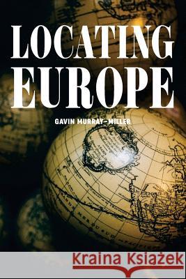 Locating Europe: Empire and Nationalism in the Long Nineteenth Century Gavin Murray-Miller 9780692818497 Chapman Merrick Press - książka