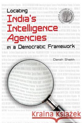 Locating India's Intelligence Agencies in a Democratic Framework D. Sheikh 9789380502731 KW Publishers Pvt Ltd - książka