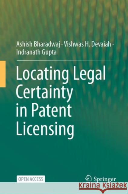 Locating Legal Certainty in Patent Licensing Ashish Bharadwaj Vishwas H. Devaiah Indranath Gupta 9789811501807 Springer Verlag, Singapore - książka