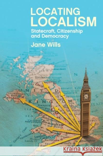 Locating Localism: Statecraft, Citizenship and Democracy Jane Wills 9781447323044 Policy Press - książka