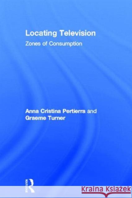 Locating Television: Zones of Consumption Pertierra, Anna Cristina 9780415509787 Routledge - książka