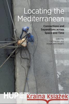Locating the Mediterranean: Connections and Separations across Space and Time Carl Rommel, Joseph John Viscomi 9789523690769 Helsinki University Press - książka