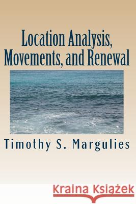 Location Analysis, Movements, and Renewal: Mathematical Safety-Risk Timothy S. Margulies 9781533328816 Createspace Independent Publishing Platform - książka