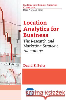 Location Analytics for Business: The Research and Marketing Strategic Advantage David Z. Beitz 9781631571428 Business Expert Press - książka