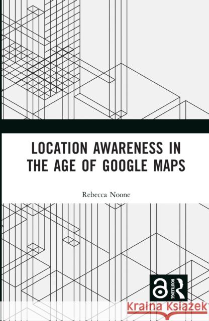 Location Awareness in the Age of Google Maps Rebecca Noone 9781032170497 Routledge - książka