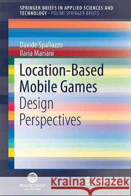 Location-Based Mobile Games: Design Perspectives Spallazzo, Davide 9783319752556 Springer - książka