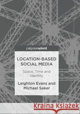 Location-Based Social Media: Space, Time and Identity Evans, Leighton 9783319841687 Palgrave MacMillan - książka