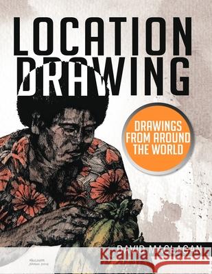 Location Drawing: Drawings from Around the World David Maclagan 9781479765195 Xlibris - książka