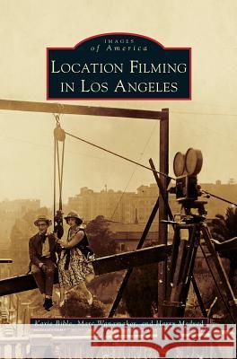 Location Filming in Los Angeles Karie Bible, Marc Wanamaker, Harry Medved 9781531653835 Arcadia Publishing Library Editions - książka