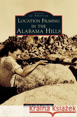 Location Filming in the Alabama Hills Charles Michael Morfin 9781531676032 Arcadia Publishing Library Editions - książka