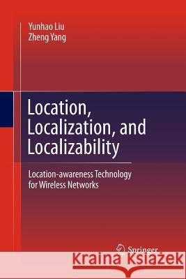 Location, Localization, and Localizability: Location-Awareness Technology for Wireless Networks Liu, Yunhao 9781489985606 Springer - książka