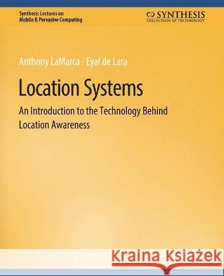 Location Systems: An Introduction to the Technology Behind Location Awareness Anthony LaMarca Eyal de Lara  9783031013508 Springer International Publishing AG - książka