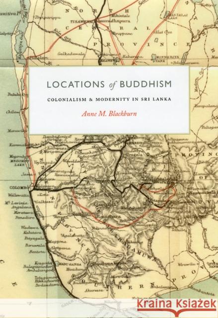 Locations of Buddhism: Colonialism and Modernity in Sri Lanka AnneM Blackburn 9780226055077  - książka