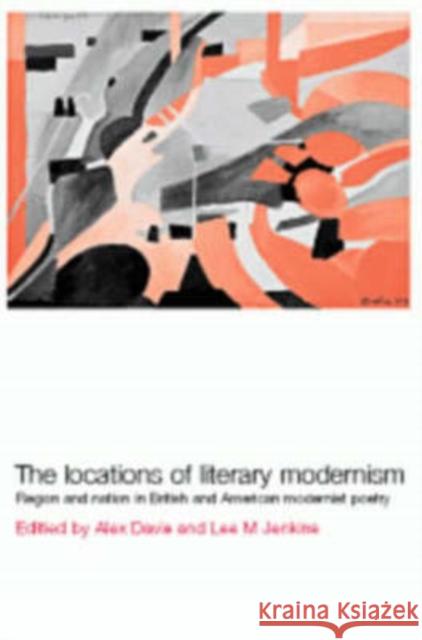 Locations of Literary Modernism: Region and Nation in British and American Modernist Poetry Alex Davis (University College Cork), Lee M. Jenkins (University College Cork) 9780521780322 Cambridge University Press - książka