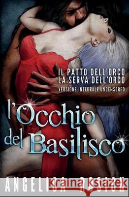 L'Occhio del Basilisco: Romanzo erotico fantasy Rosich, Angelica 9781976292569 Createspace Independent Publishing Platform - książka