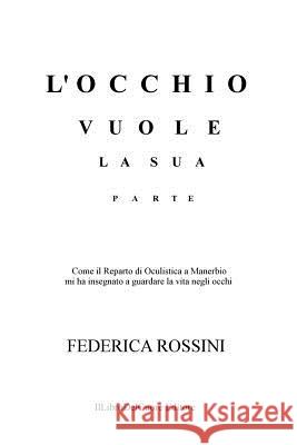 L'occhio vuole la sua parte Rossini, Federica 9781497565968 Createspace - książka