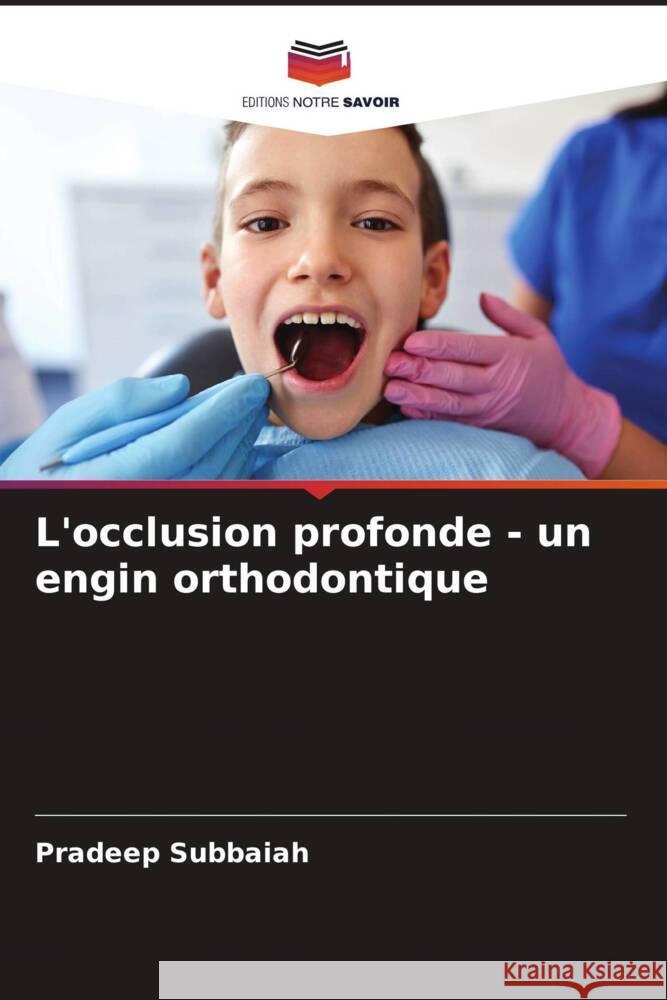 L'occlusion profonde - un engin orthodontique Pradeep Subbaiah Dhakshaini M Raghunath N 9786204668895 Editions Notre Savoir - książka