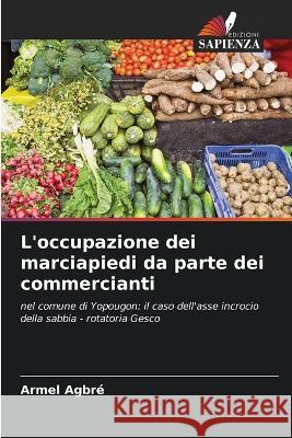 L\'occupazione dei marciapiedi da parte dei commercianti Armel Agbr? 9786205846520 Edizioni Sapienza - książka