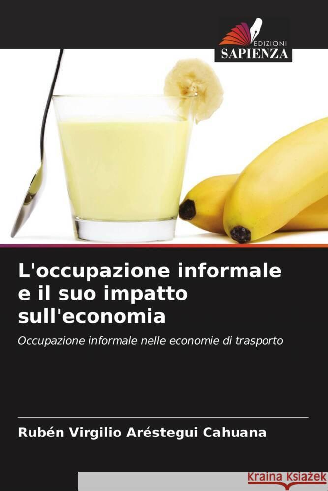 L'occupazione informale e il suo impatto sull'economia Aréstegui Cahuana, Rubén Virgilio 9786204701066 Edizioni Sapienza - książka