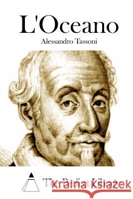 L'Oceano Alessandro Tassoni The Perfect Library 9781514141922 Createspace - książka