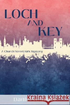 Loch and Key: A Church Street Kirk Mystery Daniel K Miller 9781685121945 Level Best Books - książka