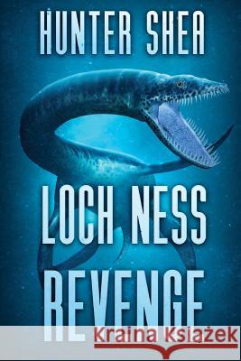 Loch Ness Revenge Hunter Shea 9781925493948 Severed Press - książka