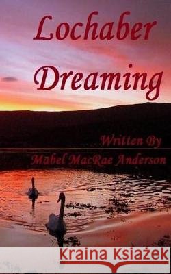 Lochaber Dreaming Mabel MacRae Anderson 9781976131974 Createspace Independent Publishing Platform - książka