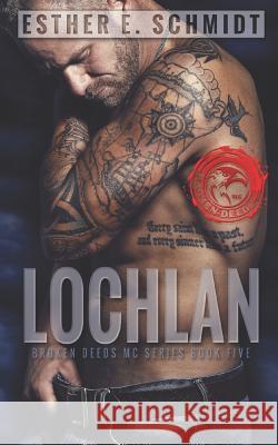 Lochlan: Broken Deeds MC Esther E. Schmidt 9781795801331 Independently Published - książka